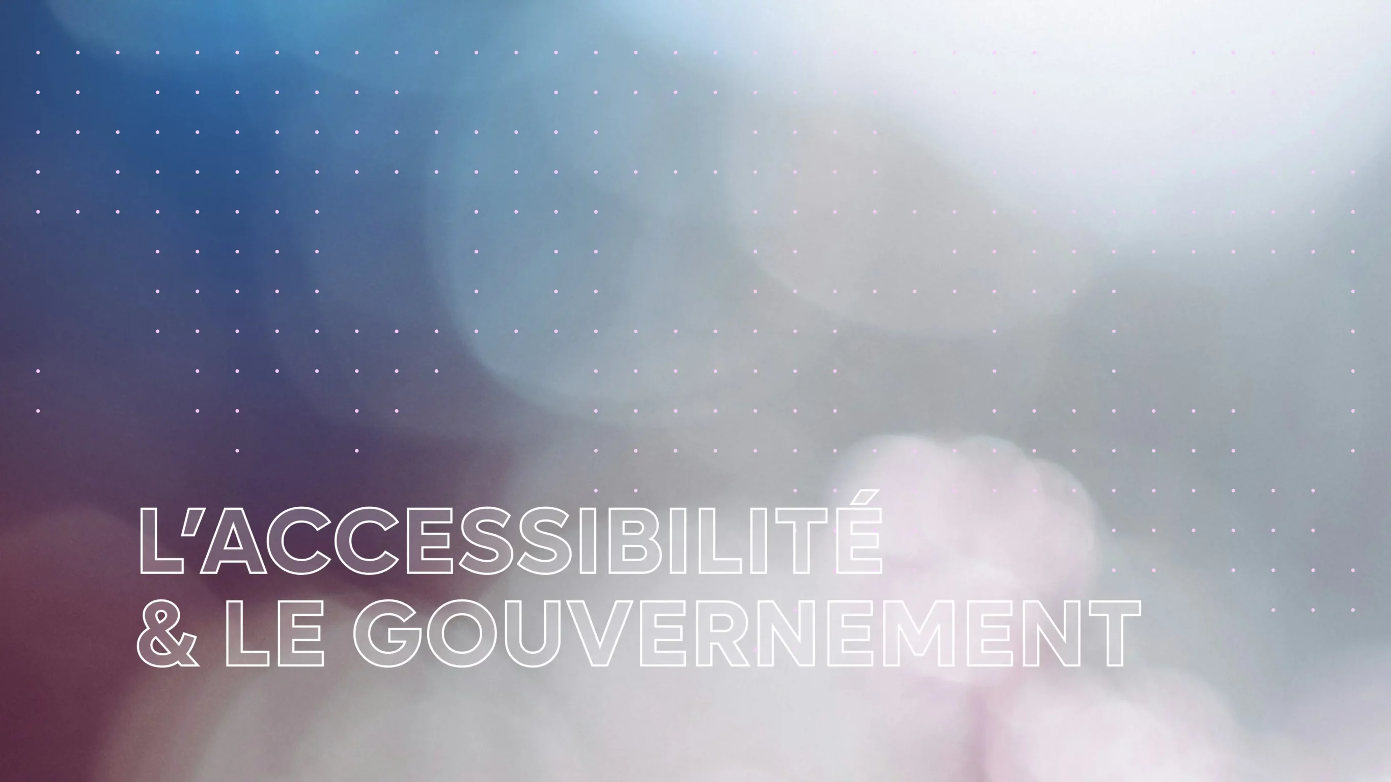Accessibilité et Gouvernement du Québec
